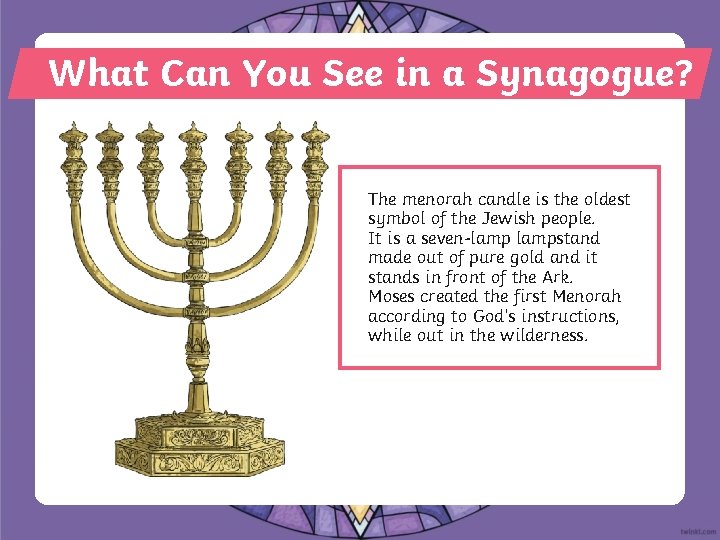 What Can You See in a Synagogue? The menorah candle is the oldest symbol