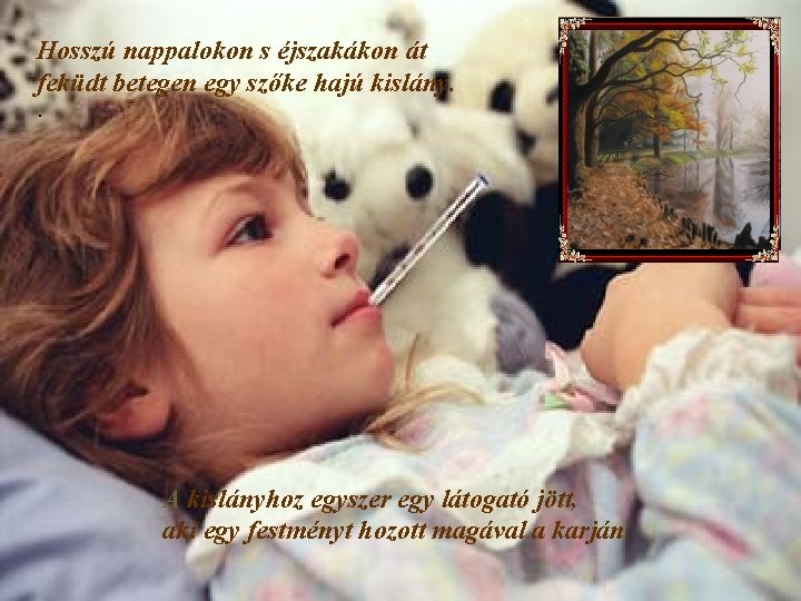 Hosszú nappalokon s éjszakákon át feküdt betegen egy szőke hajú kislány. . A kislányhoz