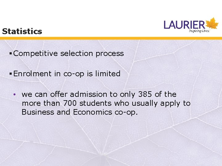 Statistics § Competitive selection process § Enrolment in co-op is limited • we can