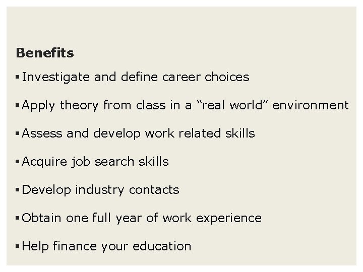 Benefits § Investigate and define career choices § Apply theory from class in a