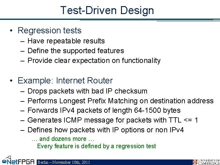 Test-Driven Design • Regression tests – Have repeatable results – Define the supported features