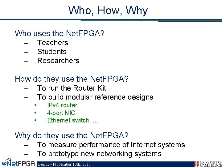 Who, How, Why Who uses the Net. FPGA? – – – Teachers Students Researchers