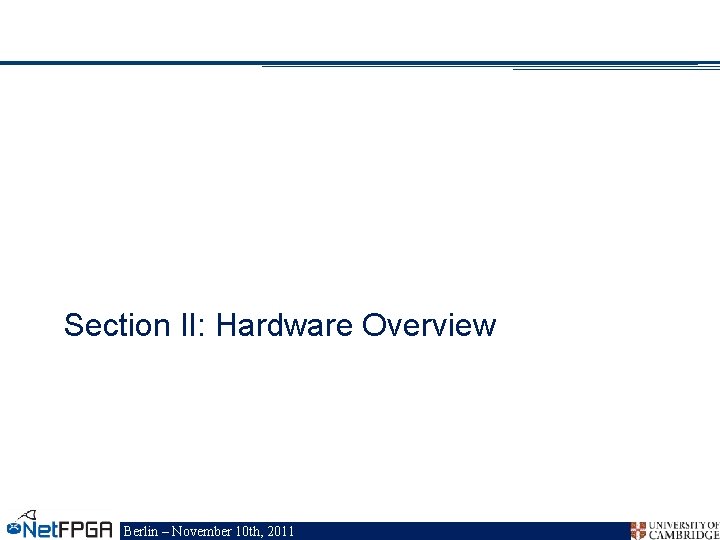 Section II: Hardware Overview Berlin – November 10 th, 2011 