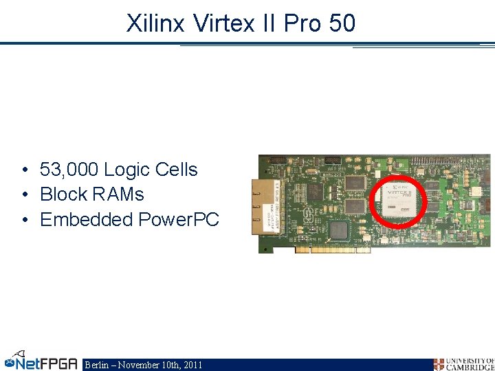 Xilinx Virtex II Pro 50 • 53, 000 Logic Cells • Block RAMs •