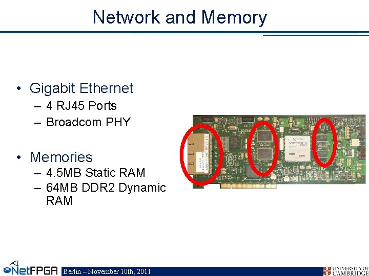 Network and Memory • Gigabit Ethernet – 4 RJ 45 Ports – Broadcom PHY
