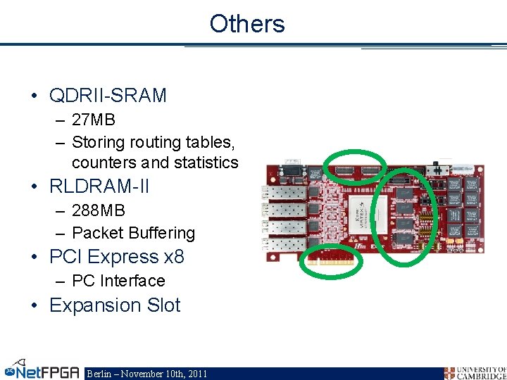 Others • QDRII-SRAM – 27 MB – Storing routing tables, counters and statistics •