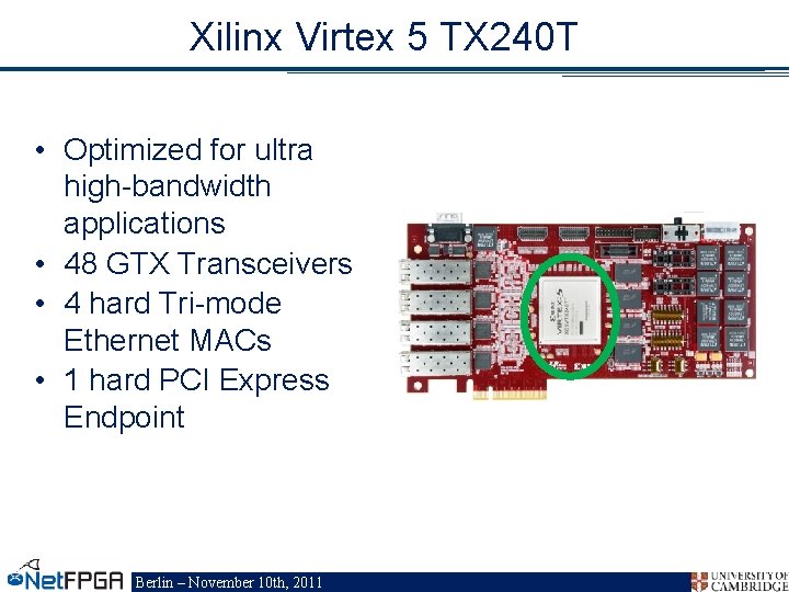 Xilinx Virtex 5 TX 240 T • Optimized for ultra high-bandwidth applications • 48