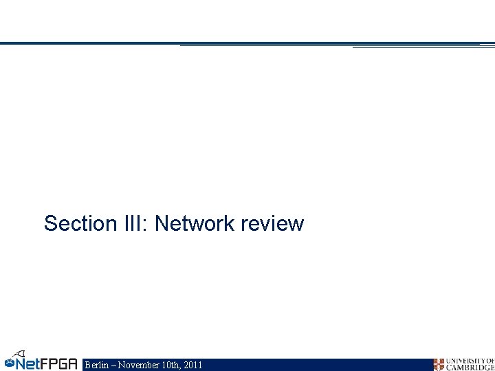 Section III: Network review Berlin – November 10 th, 2011 