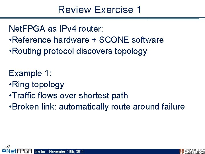 Review Exercise 1 Net. FPGA as IPv 4 router: • Reference hardware + SCONE