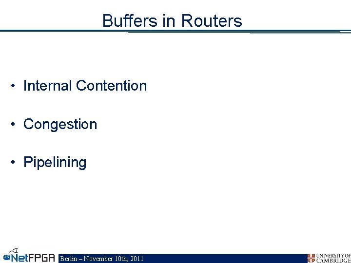 Buffers in Routers • Internal Contention • Congestion • Pipelining Berlin – November 10