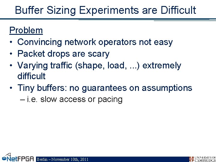 Buffer Sizing Experiments are Difficult Problem • Convincing network operators not easy • Packet