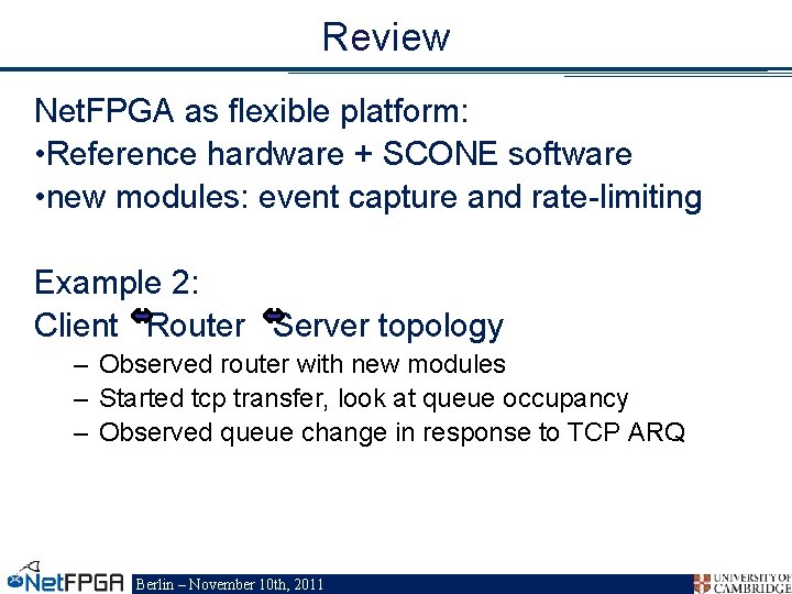 Review Net. FPGA as flexible platform: • Reference hardware + SCONE software • new