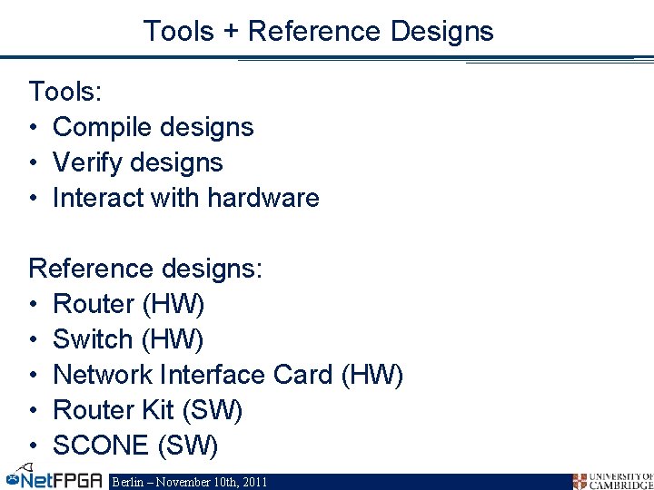 Tools + Reference Designs Tools: • Compile designs • Verify designs • Interact with