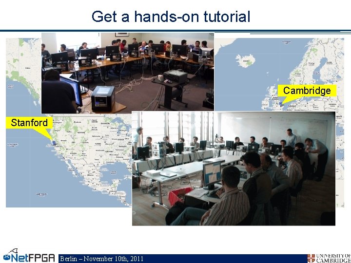 Get a hands-on tutorial Cambridge Stanford Berlin – November 10 th, 2011 