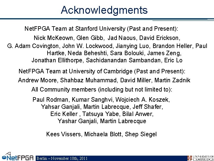 Acknowledgments Net. FPGA Team at Stanford University (Past and Present): Nick Mc. Keown, Glen