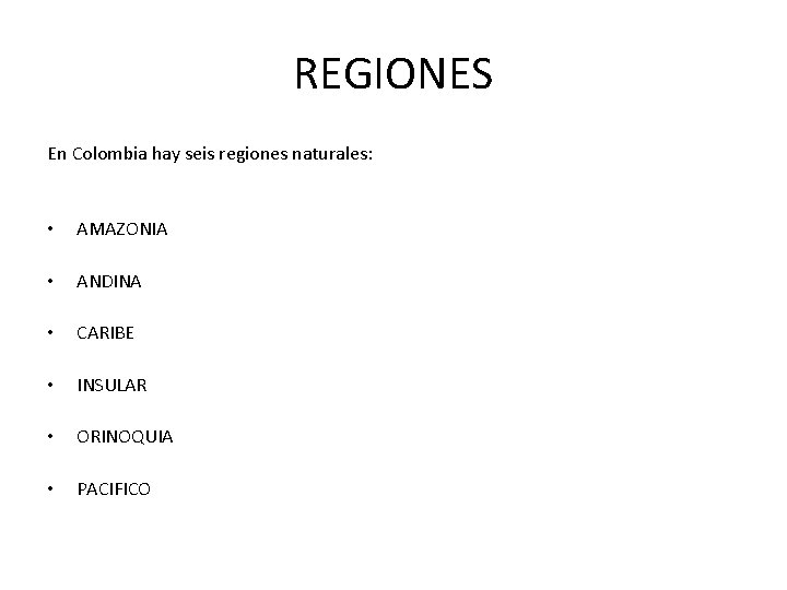 REGIONES En Colombia hay seis regiones naturales: • AMAZONIA • ANDINA • CARIBE •