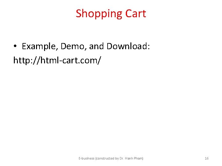 Shopping Cart • Example, Demo, and Download: http: //html-cart. com/ E-business (constructed by Dr. Shopping Cart • Example, Demo, and Download: http: //html-cart. com/ E-business (constructed by Dr.