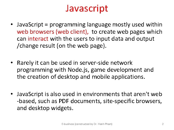 Javascript • Java. Script = programming language mostly used within web browsers (web client), Javascript • Java. Script = programming language mostly used within web browsers (web client),