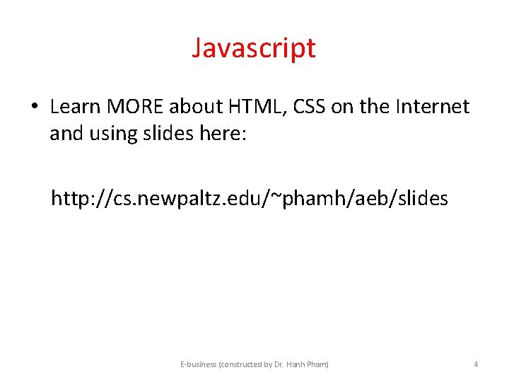 Javascript • Learn MORE about HTML, CSS on the Internet and using slides here: Javascript • Learn MORE about HTML, CSS on the Internet and using slides here: