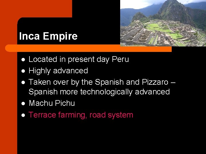 Inca Empire l l l Located in present day Peru Highly advanced Taken over