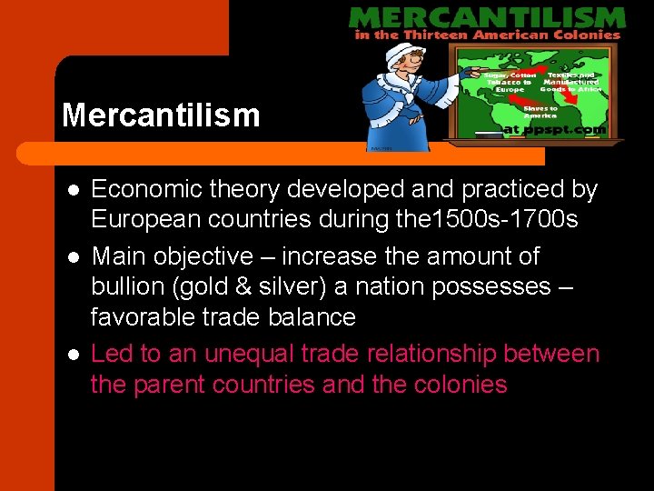 Mercantilism l l l Economic theory developed and practiced by European countries during the