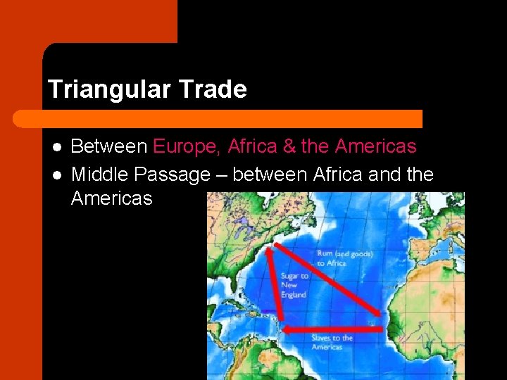 Triangular Trade l l Between Europe, Africa & the Americas Middle Passage – between