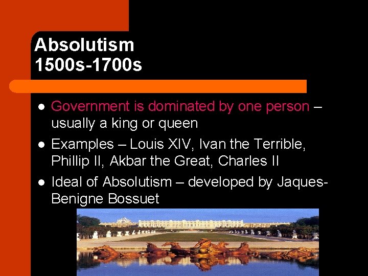 Absolutism 1500 s-1700 s l l l Government is dominated by one person –
