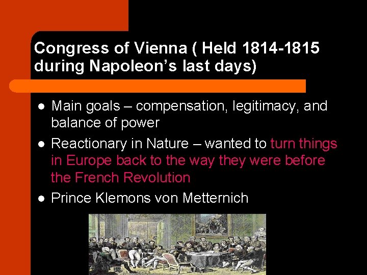 Congress of Vienna ( Held 1814 -1815 during Napoleon’s last days) l l l