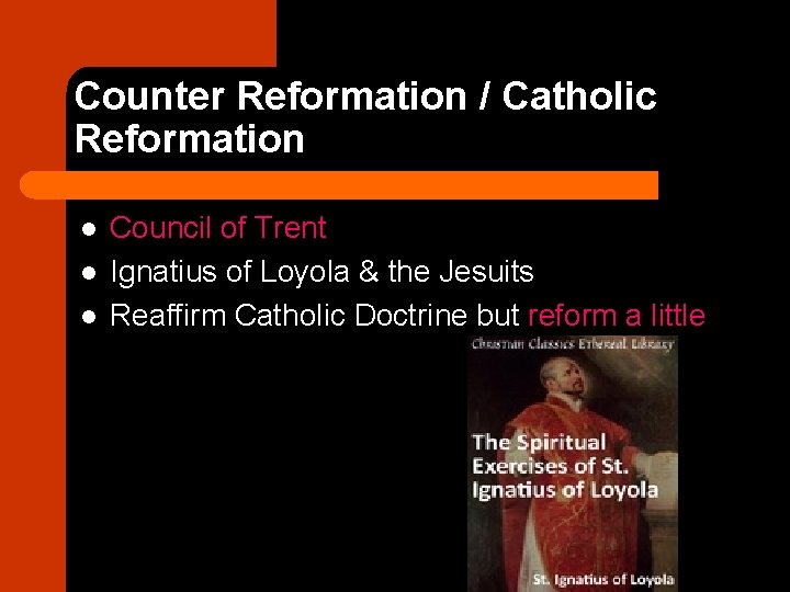 Counter Reformation / Catholic Reformation l l l Council of Trent Ignatius of Loyola