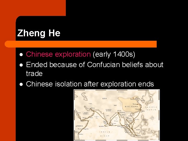 Zheng He l l l Chinese exploration (early 1400 s) Ended because of Confucian