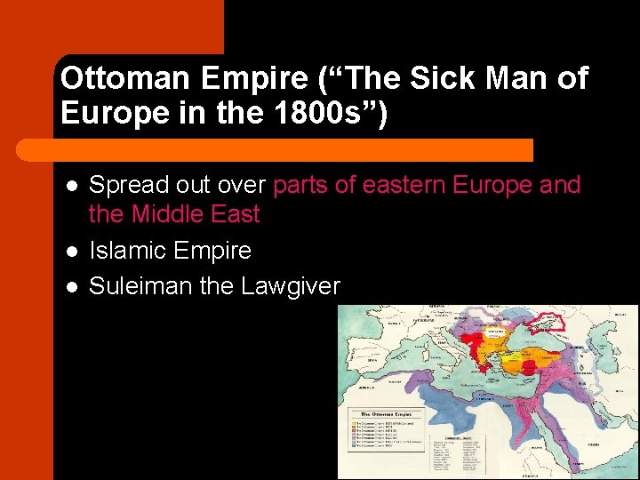 Ottoman Empire (“The Sick Man of Europe in the 1800 s”) l l l