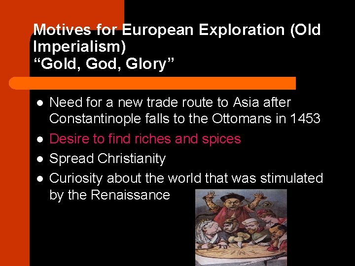 Motives for European Exploration (Old Imperialism) “Gold, God, Glory” l l Need for a