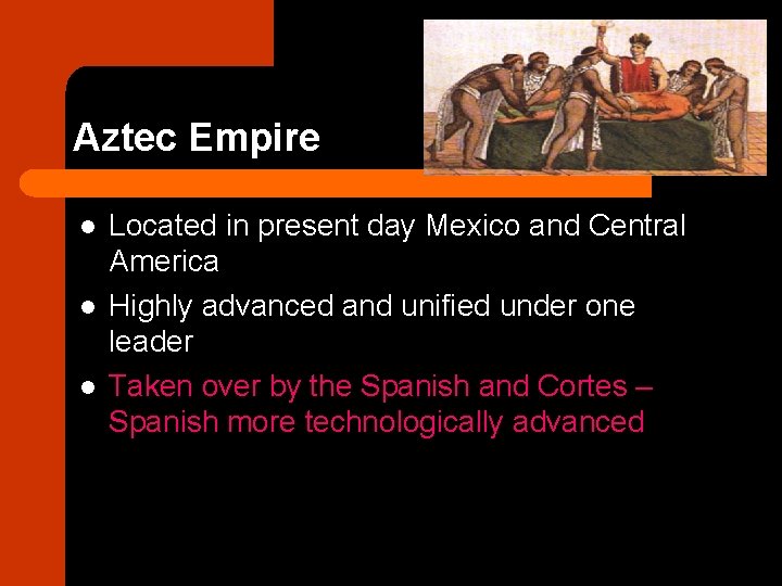 Aztec Empire l l l Located in present day Mexico and Central America Highly