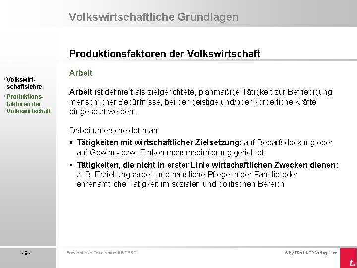 Volkswirtschaftliche Grundlagen Produktionsfaktoren der Volkswirtschaft § Volkswirtschaftslehre § Produktionsfaktoren der Volkswirtschaft Arbeit ist definiert