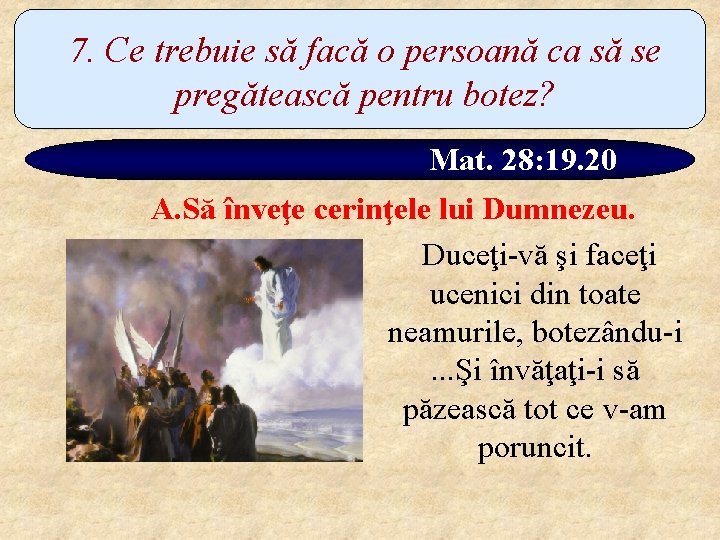 7. Ce trebuie să facă o persoană ca să se pregătească pentru botez? Mat.