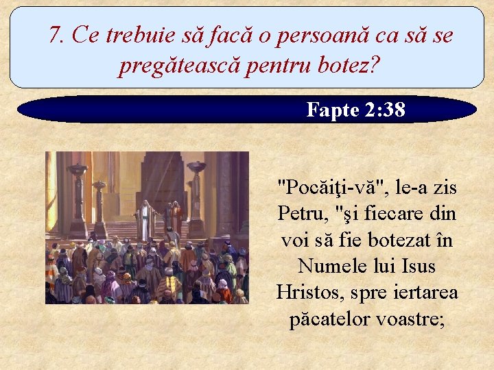 7. Ce trebuie să facă o persoană ca să se pregătească pentru botez? Fapte