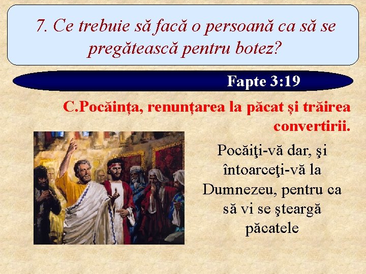 7. Ce trebuie să facă o persoană ca să se pregătească pentru botez? Fapte