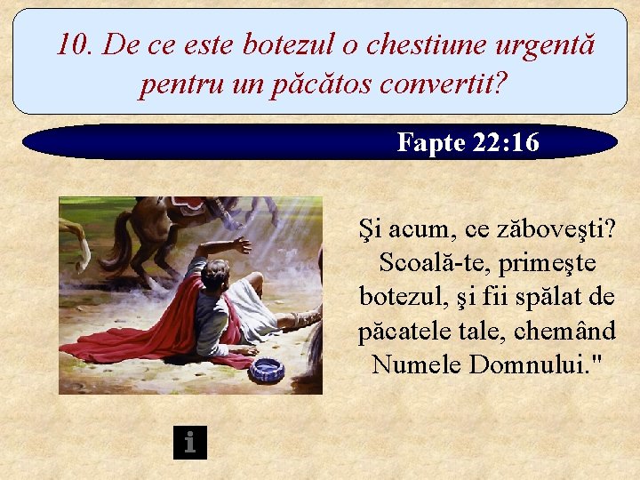 10. De ce este botezul o chestiune urgentă pentru un păcătos convertit? Fapte 22: