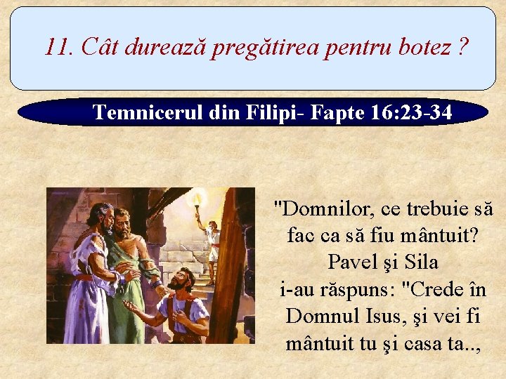 11. Cât durează pregătirea pentru botez ? Temnicerul din Filipi- Fapte 16: 23 -34