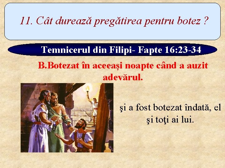 11. Cât durează pregătirea pentru botez ? Temnicerul din Filipi- Fapte 16: 23 -34