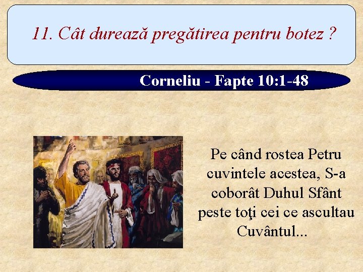 11. Cât durează pregătirea pentru botez ? Corneliu - Fapte 10: 1 -48 Pe