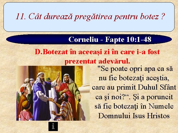 11. Cât durează pregătirea pentru botez ? Corneliu - Fapte 10: 1 -48 D.