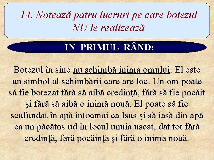 14. Notează patru lucruri pe care botezul NU le realizează IN PRIMUL R ND: