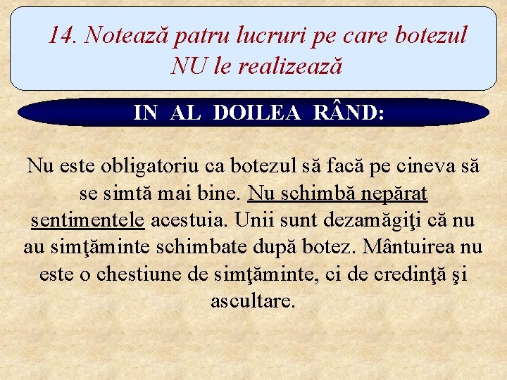 14. Notează patru lucruri pe care botezul NU le realizează IN AL DOILEA R