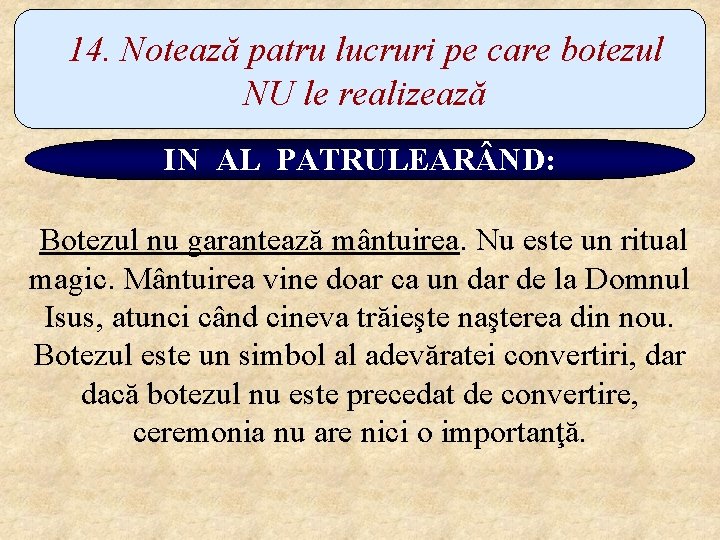 14. Notează patru lucruri pe care botezul NU le realizează IN AL PATRULEAR ND: