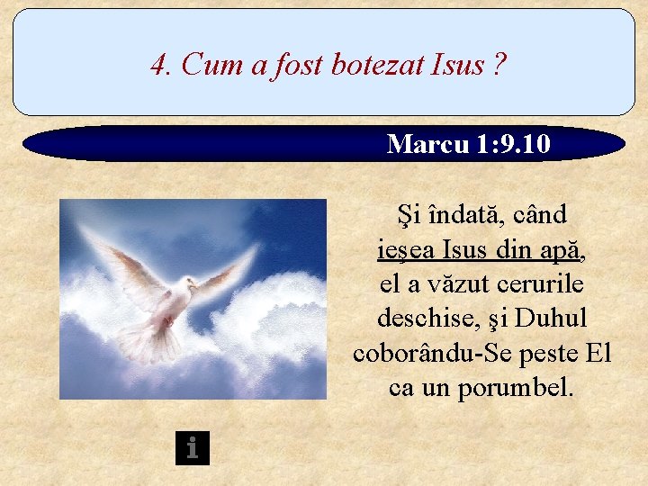 4. Cum a fost botezat Isus ? Marcu 1: 9. 10 Şi îndată, când