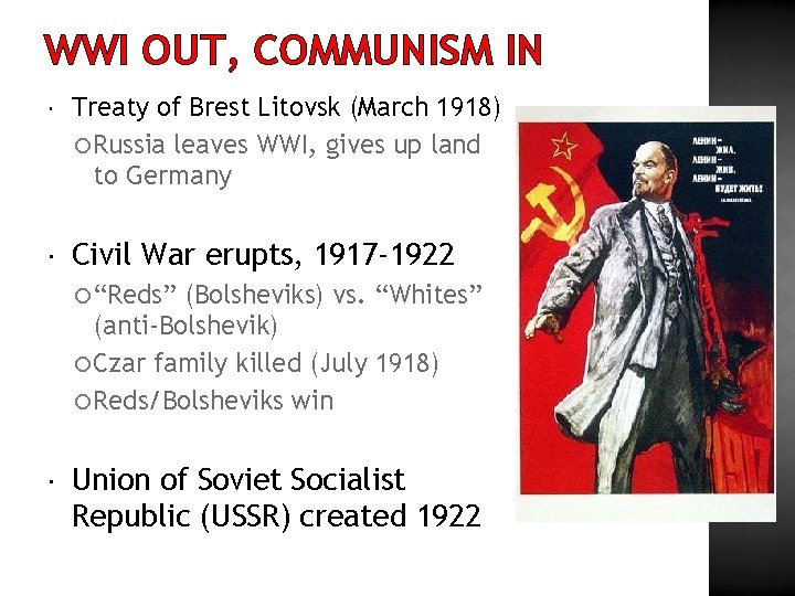 WWI OUT, COMMUNISM IN Treaty of Brest Litovsk (March 1918) Russia leaves WWI, gives