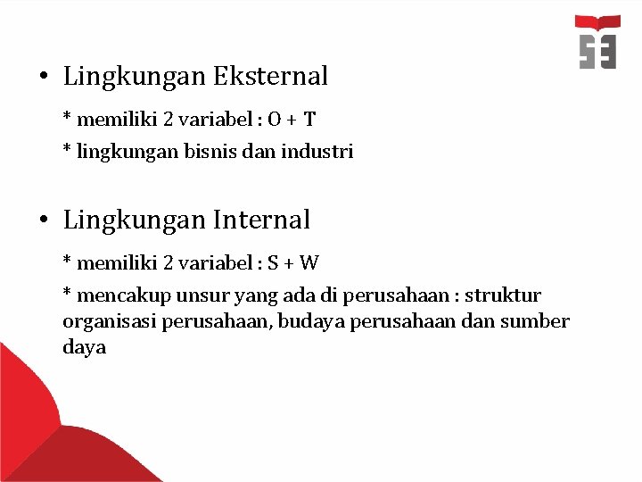  • Lingkungan Eksternal * memiliki 2 variabel : O + T * lingkungan