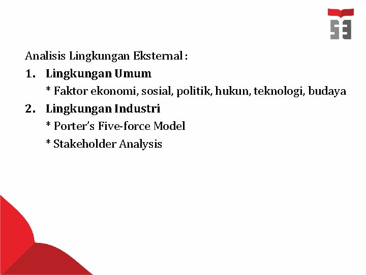 Analisis Lingkungan Eksternal : 1. Lingkungan Umum * Faktor ekonomi, sosial, politik, hukun, teknologi,