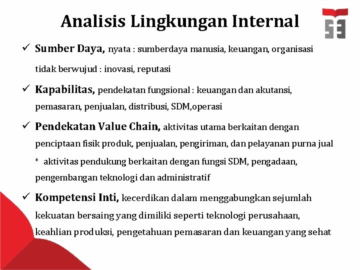 Analisis Lingkungan Internal ü Sumber Daya, nyata : sumberdaya manusia, keuangan, organisasi tidak berwujud